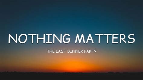 the last dinner party nothing matters lyrics meaning|The Meaning Behind The Song: Nothing Matters by The Last .